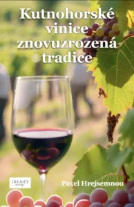 Kutnohorské vinice: Terroir, biodynamika a znovuzrození nejstarší vinařské oblasti Čech